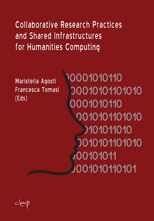 Collaborative research practices and shared infrastructures for humanities computing. Ediz. italiana - copertina