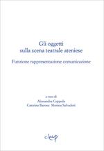 Gli oggetti sulla scena teatrale ateniese. Funzione rappresentazione comunicazione. Giornata internazionali di studio (Padova, 1-2 dicembre 2015)