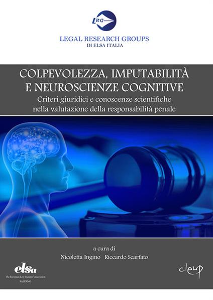 Colpevolezza, imputabilità e neuroscienze cognitive. Criteri giuridici e conoscenze scientifiche nella valutazione della responsabilità penale - copertina