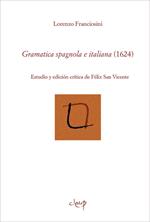 Gramatica spagnola e italiana (1624). Estudio y edicíon crítica de Felix San Vicente. Ediz. bilingue