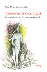 Venere nella conchiglia. L'invisibile amore del maestro Botticelli