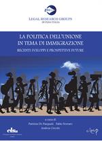 La politica dell'Unione in tema di immigrazione. Recenti sviluppi e prospettive future