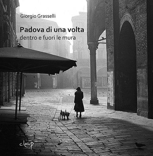 Padova di una volta. Dentro e fuori le mura. Ediz. illustrata - Giorgio Grasselli - copertina