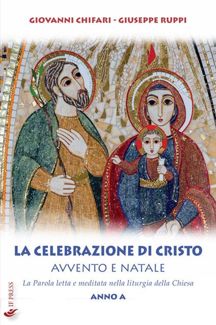 La celebrazione di Cristo. Avvento e Natale. La Parola letta e meditata nella liturgia della Chiesa. Anno A - Giovanni Chifari,Giuseppe Ruppi - copertina