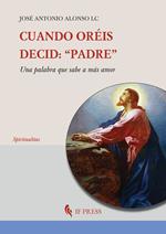 Cuando oréis, decid: «Padre». Una palabra que sabe a más amor