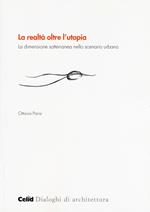 La realtà oltre l'utopia. La dimensione sotterranea nello scenario urbano