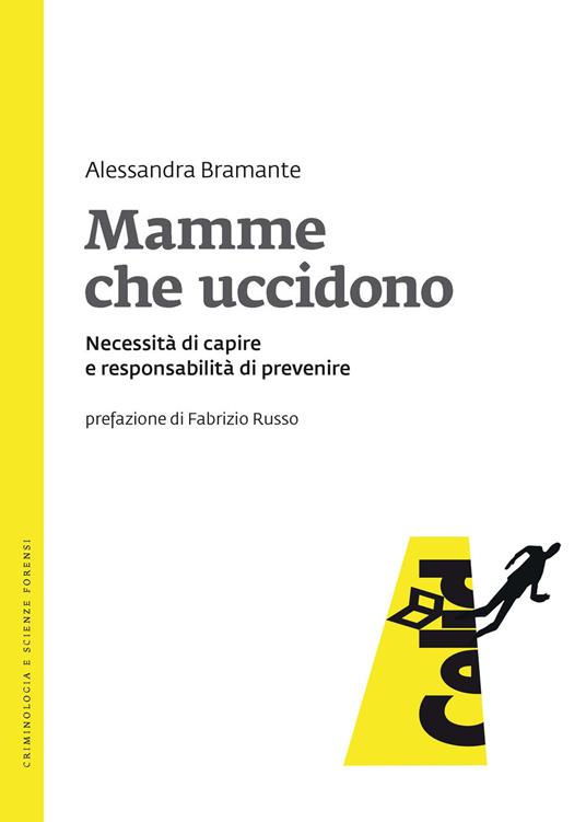 Mamme che uccidono. Necessità di capire e responsabilità di prevenire - Alessandra Bramante - copertina