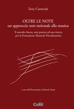 Oltre le note. Un approccio non razionale alla musica. Il metodo Anora, una poetica ed una ricerca per la Formazione musicale psicodinamica