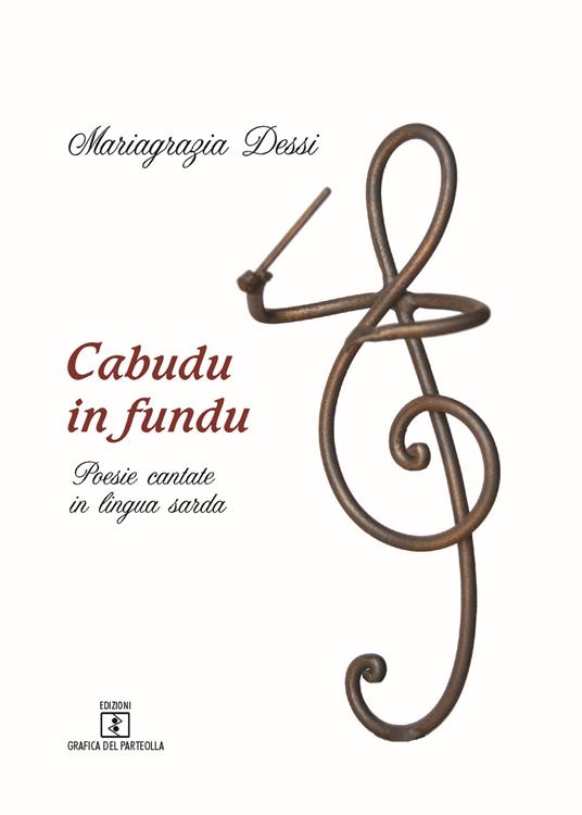 Cabudu in fundu. Poesie cantate in lingua sarda. Testo italiano e sardo - Mariagrazia Dessi - copertina