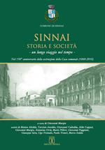 Sinnai. Storia e società. Un lungo viaggio nel tempo. Nel 150° anniversario della costruzione della Casa comunale (1860-2010)