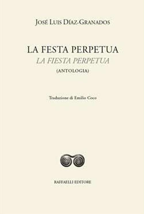 La festa perpetua-La fiesta perpetua. Ediz. bilingue - José Luis Díaz-Granados - copertina