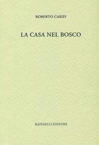 La casa nel bosco - Roberto Carifi - copertina