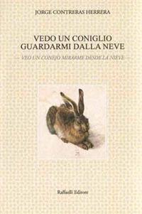 Vedo un coniglio guardarmi dalla neve-Veo un conejo mirarme desde la nieve. Ediz. bilingue - Jorge Contreras Herrera - copertina