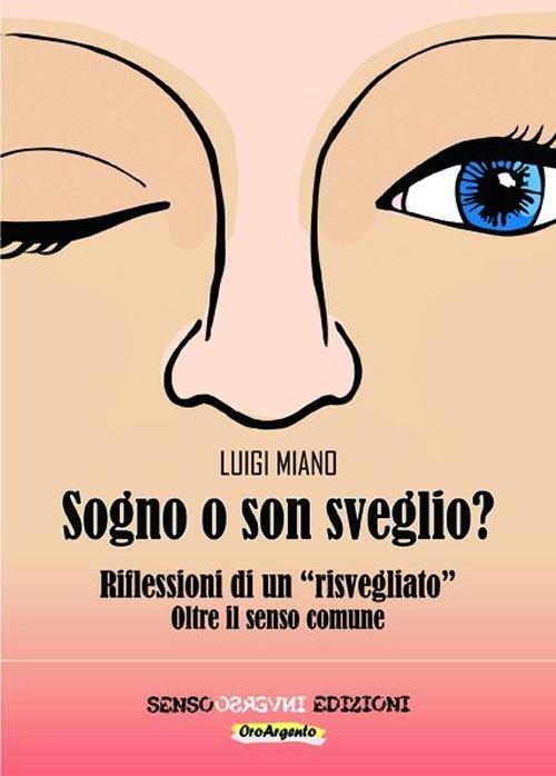 Sogno o son sveglio? Riflessioni di un «risvegliato» oltre il senso comune - Luigi Miano - copertina