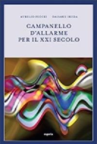 Campanello d'allarme per il XXI secolo - Aurelio Peccei,Daisaku Ikeda - copertina