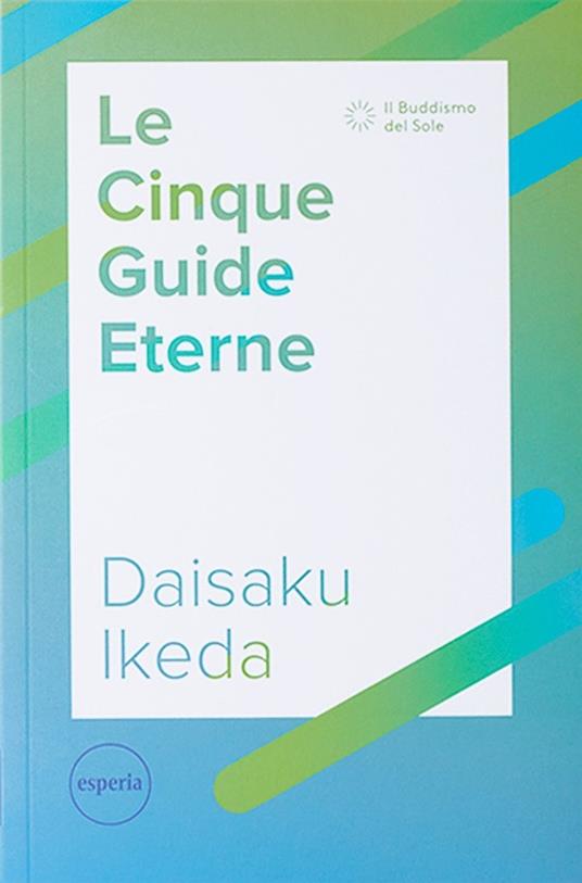 Le cinque guide eterne. La serie di lezioni per il futuro del movimento di kosen rufu - Daisaku Ikeda - copertina