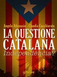 La questione catalana. Independència? - Angelo Attanasio,Claudia Cucchiarato - ebook