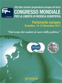 Atti della riunione preparatoria europea del terzo congresso mondiale per la libertà di ricerca scientifica «Dal corpo dei malati al cuore della politica» (2013) - Associazione Luca Coscioni - ebook