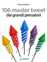 106 master tweet dai grandi pensatori sulla cultura, l'esistenza, la politica, il pensiero e la società... debitamente commentati