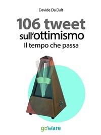 Il tempo che passa. 106 tweet sull'ottimismo - Davide Da Dalt - ebook