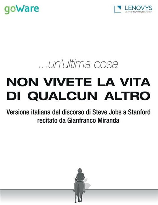 ... Un'ultima cosa. Non vivete la vita di qualcun altro - goWare e-book team - ebook