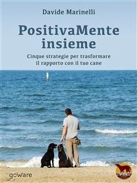 PositivaMente insieme. Cinque strategie per trasformare il rapporto con il tuo cane - Davide Marinelli - ebook