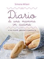 Diario di una mamma in cucina tra ricordi, pensieri e pasticci. Semplici ricette di casa mia