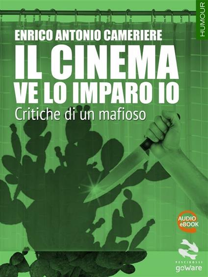 Il cinema ve la imparo io. Critiche di un mafioso - Enrico Antonio Cameriere - ebook