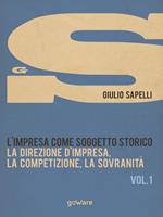 L'impresa come soggetto storico. Vol. 1: La direzione d'impresa, la competizione, la sovranità