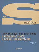 L'impresa come soggetto storico. Il progresso tecnico, il lavoro, l'organizzazione. Vol. 2