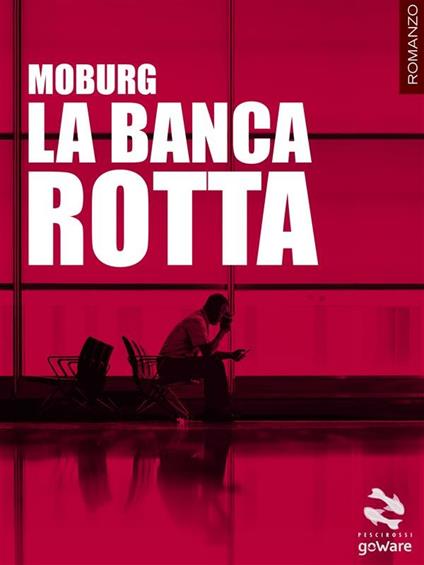 La banca rotta - Moburg - ebook