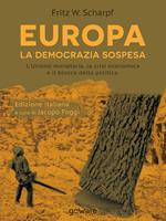 Europa. La democrazia sospesa. L'unione monetaria, la crisi economica e il blocco della politica