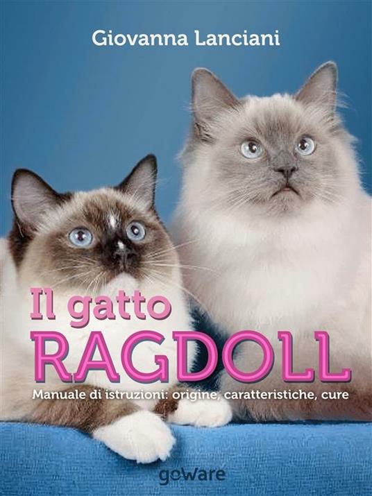 Il gatto Ragdoll. Manuale di istruzioni. Origine, caratteristiche, cure -  Lanciani, Giovanna - Ebook - EPUB3 con Adobe DRM | + laFeltrinelli