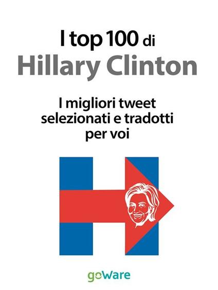 I top 100 di Hillary Clinton. I migliori tweet selezionati e tradotti per voi - Veronica Vinattieri - ebook