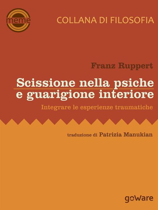 Scissione nella psiche e guarigione interiore. Integrare le esperienze traumatiche - Franz Ruppert - copertina