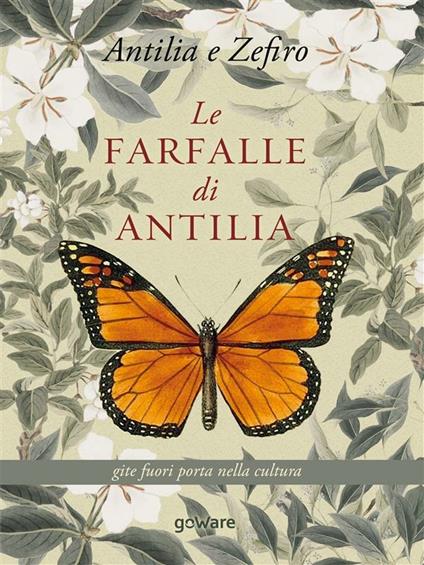 Le farfalle di Antilia. Gite fuori porta nella cultura - Marika Lion,Angelo Santoro - ebook