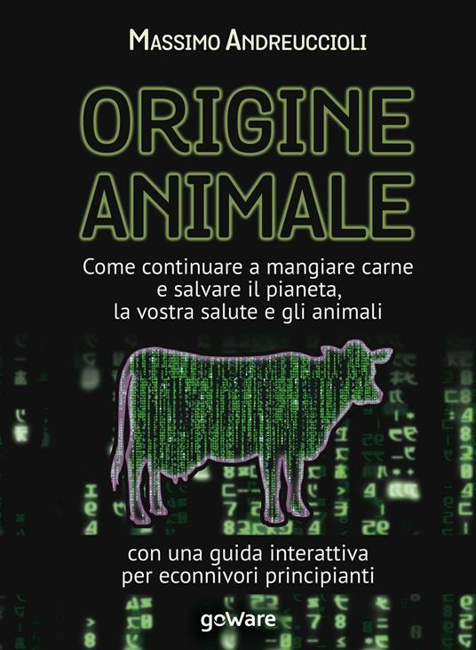 Origine animale. Come continuare a mangiare carne e salvare il pianeta, la vostra salute e gli animali. Con una guida interattiva per econnivori principianti - Massimo Andreuccioli - ebook