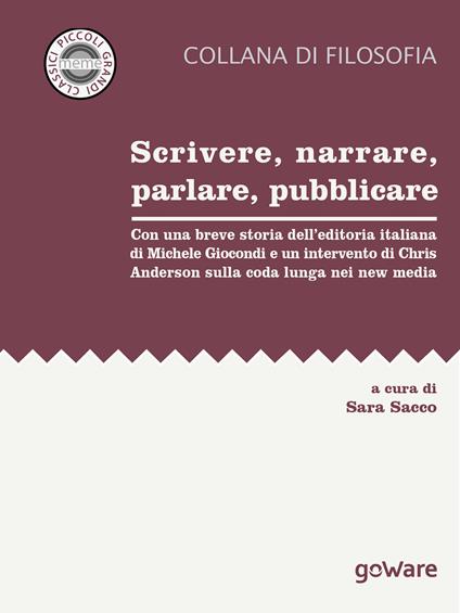 Scrivere, narrare, parlare, pubblicare. Con una breve storia dell'editoria italiana di Michele Giocondi e un contributo di Chris Anderson sulla coda lunga nei new media - Sara Sacco - ebook