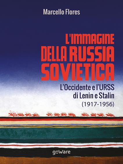 L’immagine della Russia sovietica. L’Occidente e l’URSS di Lenin e Stalin (1917-1956) - Marcello Flores - copertina