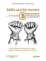 Addio vecchie monete... è l’ora di Bitcoin. Come le criptovalute cambieranno il mondo. L’approccio della scuola austriaca e dei libertari