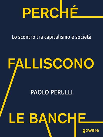 Perché falliscono le banche. Lo scontro tra capitalismo e società - Paolo Perulli - copertina