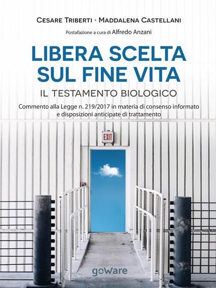 Libera scelta sul fine vita. Il testamento biologico. Commento alla legge n. 219/2017 in materia di consenso informato e disposizioni anticipate di trattamento - Cesare Triberti,Maddalena Castellani - copertina