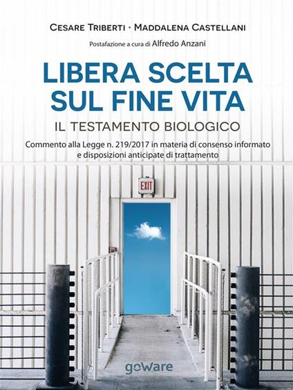 Libera scelta sul fine vita. Il testamento biologico. Commento alla legge n.219/2017 in materia di consenso informato e disposizioni anticipate di trattamento - Maddalena Castellani,Cesare Triberti - ebook