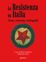 La Resistenza in Italia. Storia, memoria, storiografia