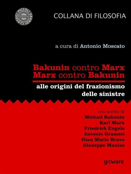Bakunin contro Marx. Marx contro Bakunin. Alle origini del frazionismo delle sinistre - Antonio Moscato - ebook
