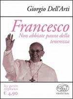 Francesco. Non abbiate paura della tenerezza