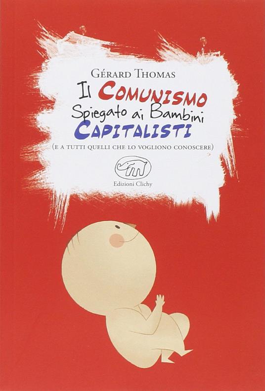 Il comunismo spiegato ai bambini capitalisti. (E a tutti quelli che lo vogliono conoscere) - Gérard Thomas - copertina