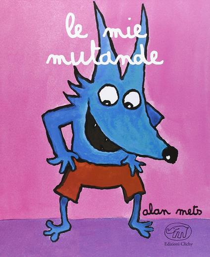 Le mie mutande. Ediz. illustrata - Alan Mets - copertina