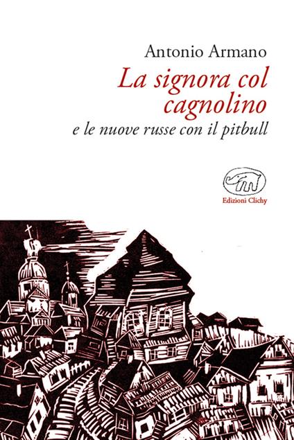 La signora col cagnolino e le nuove russe col pitbull - Antonio Armano - copertina