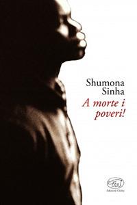 A morte i poveri! - Shumona Sinha - copertina